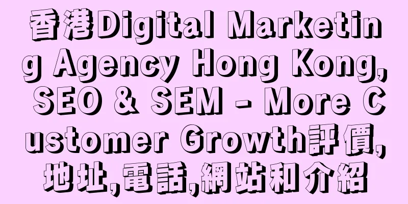香港Digital Marketing Agency Hong Kong, SEO & SEM - More Customer Growth評價,地址,電話,網站和介紹