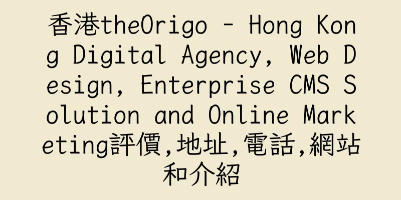 香港theOrigo - Hong Kong Digital Agency, Web Design, Enterprise CMS Solution and Online Marketing評價,地址,電話,網站和介紹